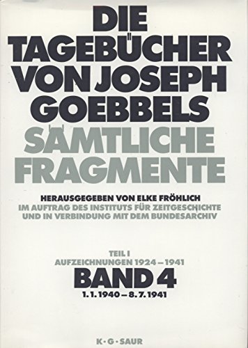 1. 1. 1940 - 8. 7. 1941: aus: Die Tagebücher von Joseph Goebbels : sämtliche Fragmente, Bd. 4