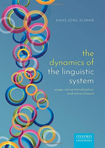 Hans-Jörg Schmid The Dynamics Of The Linguistic System, Usage, Conventionalization, And Entrenchment