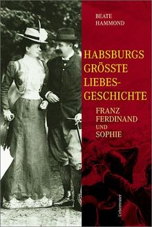 Habsburgs grösste Liebesgeschichte: Franz Ferdinand und Sophie