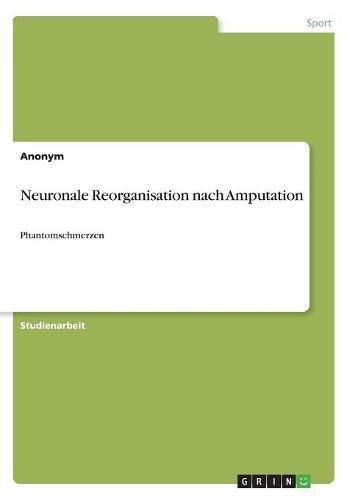 Neuronale Reorganisation nach Amputation: Phantomschmerzen