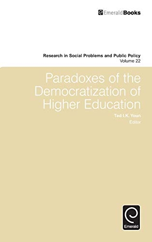 Paradoxes of the Democratization of Higher Education (Research in Social Problems and Public Policy, 22, Band 22)