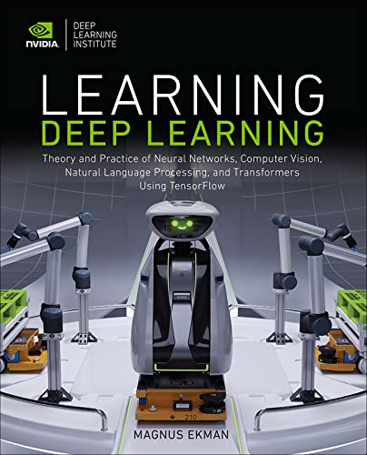 Learning Deep Learning Tensorflow: Theory and Practice of Neural Networks, Computer Vision, Natural Language Processing, and Transformers Using Tensorflow