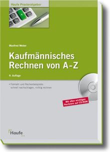 Kaufmännisches Rechnen von A - Z: Formeln und Rechenbeispiele: schnell nachschlagen, richtig rechnen