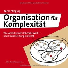 Organisation für Komplexität - Deluxe Edition: Wie Arbeit wieder lebendig wird - und Höchstleistung entsteht