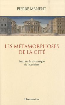 Les métamorphoses de la cité : essai sur la dynamique de l'Occident