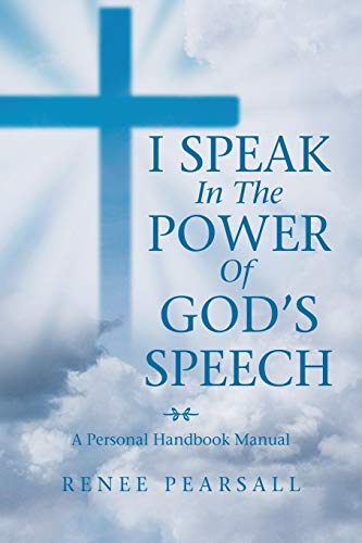 I Speak in the Power Of God’s Speech: A Personal Handbook Manual
