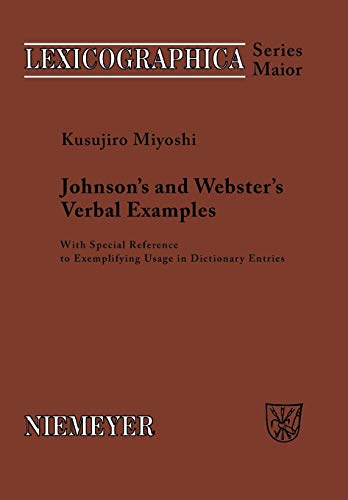 Johnson's and Webster's Verbal Examples: With Special Reference to Exemplifying Usage in Dictionary Entries (Lexicographica. Series Maior, Band 132)