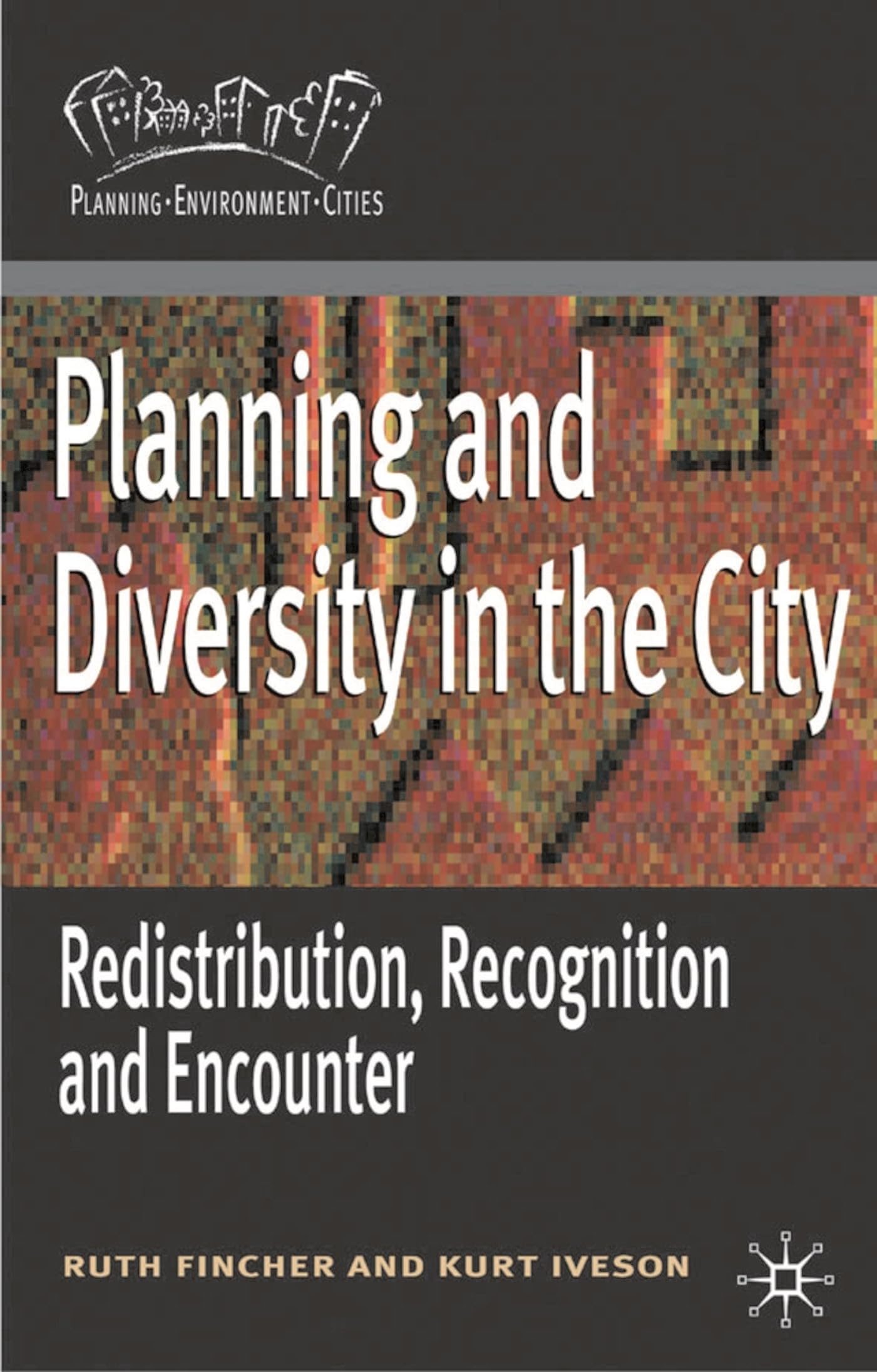Planning and Diversity in the City: Redistribution, Recognition and Encounter (Planning, Environment, Cities)