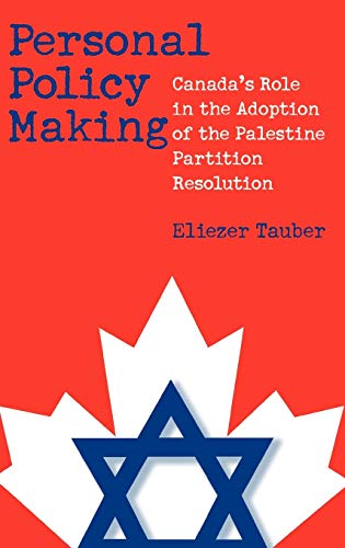Personal Policy Making: Canada's Role in the Adoption of the Palestine Partition Resolution (Contributions to the Study of World History)