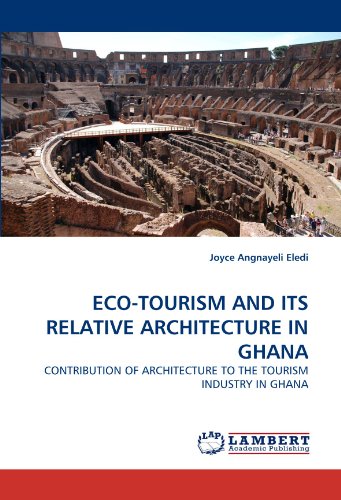ECO-TOURISM AND ITS RELATIVE ARCHITECTURE IN GHANA: CONTRIBUTION OF ARCHITECTURE TO THE TOURISM INDUSTRY IN GHANA