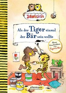 Als der Tiger einmal der Bär sein wollte: Nach einer Figurenwelt von Janosch