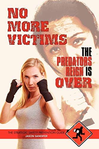 No More Victims The Predators Reign Is Over: The Strategic Safety Prevention Guide