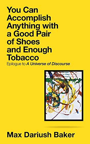 You Can Accomplish Anything with a Good Pair of Shoes and Enough Tobacco: Epilogue to A Universe of Discourse