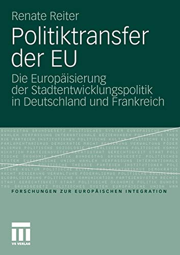 Politiktransfer der EU: Die Europäisierung der Stadtentwicklungspolitik in Deutschland und Frankreich (Forschungen zur Europäischen Integration) ... zur Europäischen Integration, 23, Band 23)
