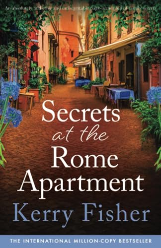 Secrets at the Rome Apartment: An absolutely addictive and unforgettable page-turner full of family secrets (The Italian Escape, Band 2)