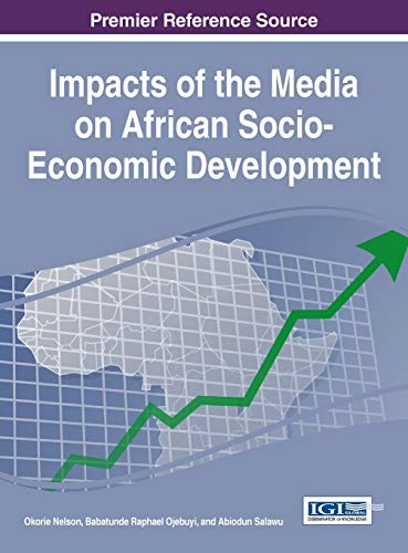 Impacts of the Media on African Socio-Economic Development (Advances in Electronic Government, Digital Divide, and Regional Development)