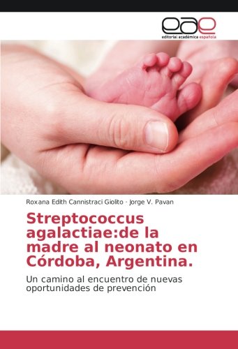 Streptococcus agalactiae:de la madre al neonato en Córdoba, Argentina.: Un camino al encuentro de nuevas oportunidades de prevención