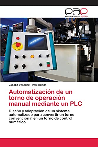 Automatización de un torno de operación manual mediante un PLC: Diseño y adaptación de un sistema automatizado para convertir un torno convencional en un torno de control numérico