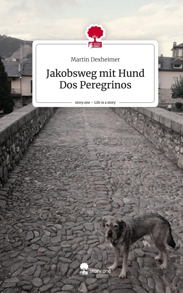 Jakobsweg mit Hund Dos Peregrinos. Life is a Story - story.one: DE