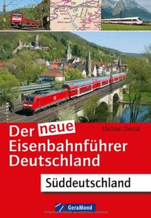 Der neue Eisenbahnführer Deutschland - Kompendium über den Bahnverkehr in Süddeutschland mit Informationen zu allen Strecken, Wagons und Lokomotiven