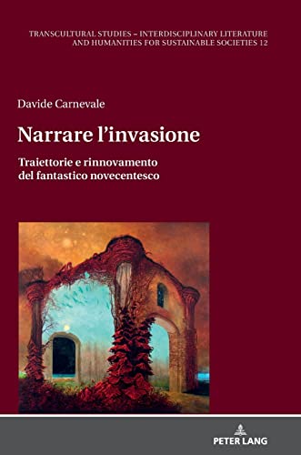 Narrare l’invasione: Traiettorie e rinnovamento del fantastico novecentesco (Transcultural Studies – Interdisciplinary Literature and Humanities for Sustainable Societies, Band 12)