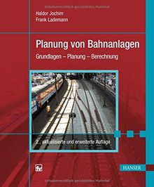 Planung von Bahnanlagen: Grundlagen -  Planung - Berechnung