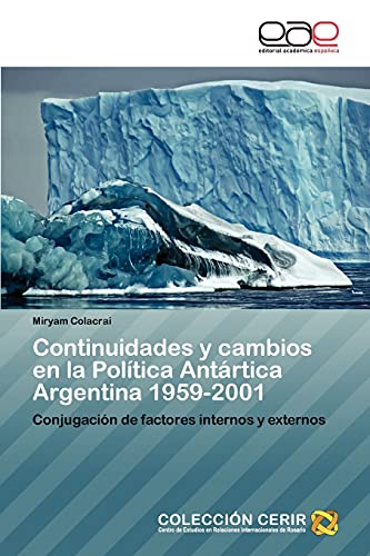 Continuidades y cambios en la Política Antártica Argentina 1959-2001: Conjugación de factores internos y externos