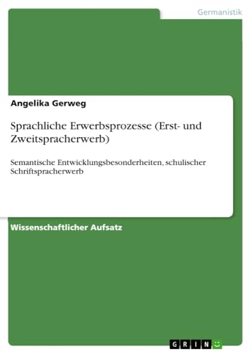 Sprachliche Erwerbsprozesse (Erst- und Zweitspracherwerb): Semantische Entwicklungsbesonderheiten, schulischer Schriftspracherwerb