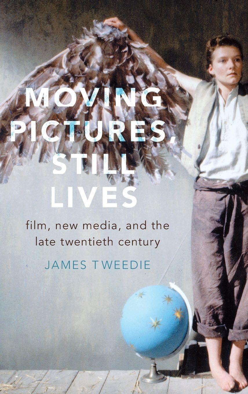 Moving Pictures, Still Lives: Film, New Media, and the Late Twentieth Century