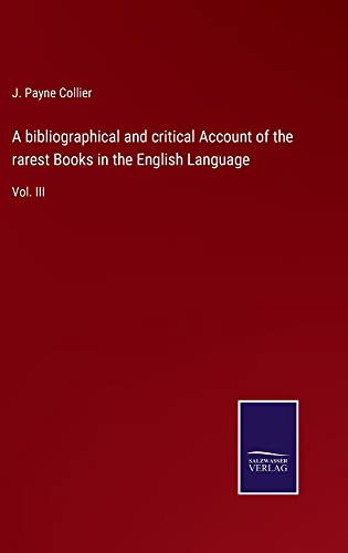 A bibliographical and critical Account of the rarest Books in the English Language: Vol. III