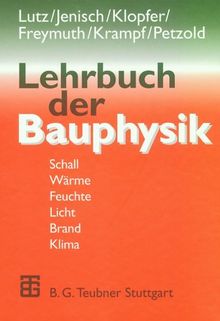 Lehrbuch der Bauphysik: Schall - Wärme - Feuchte - Licht - Brand - Klima