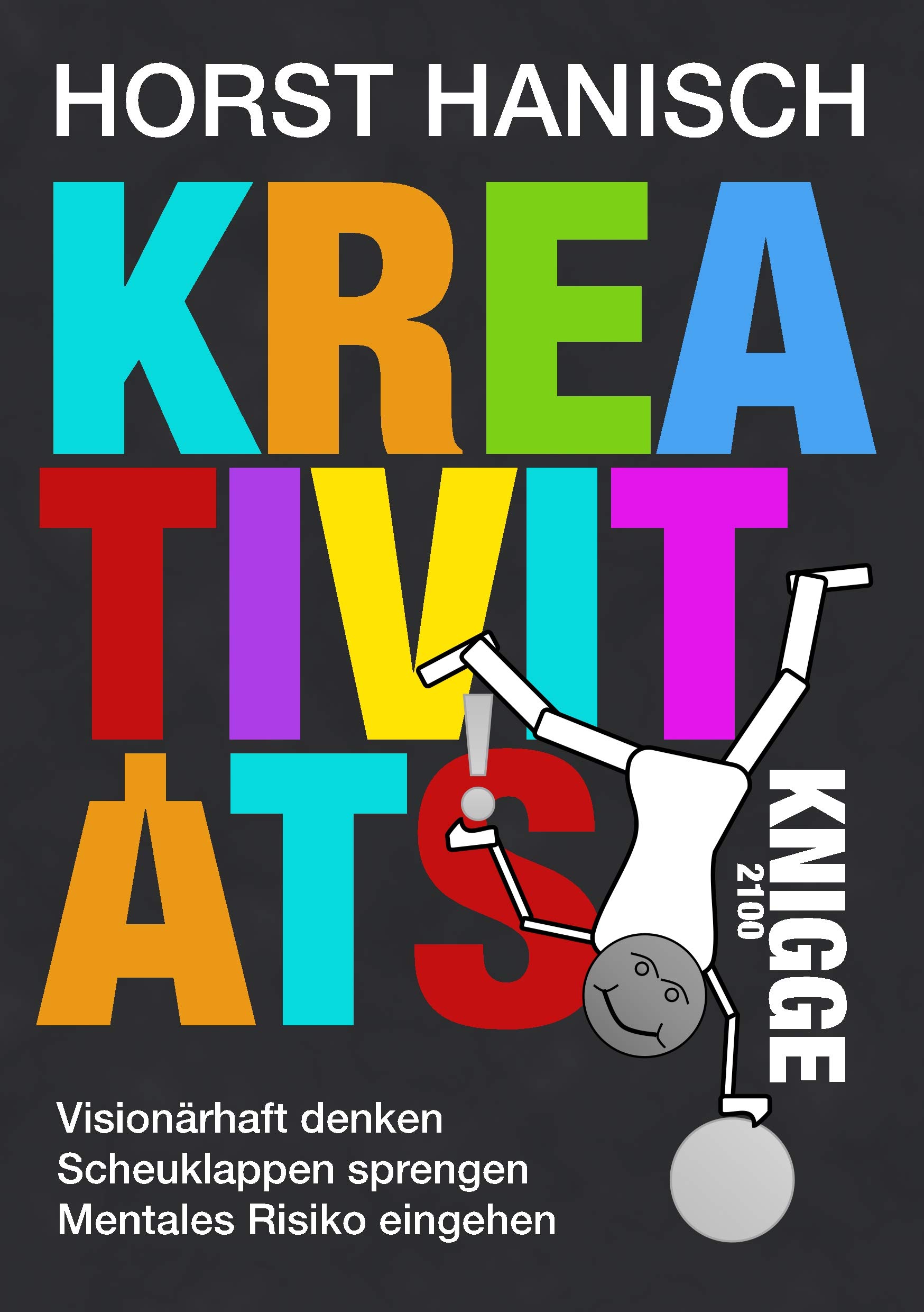 Kreativitäts-Knigge 2100: Verrückt sein - Unkonventionell denken - Routine abwerfen