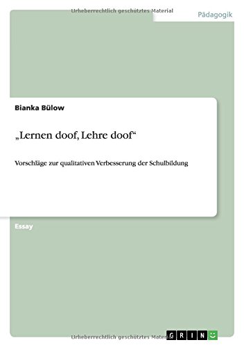 ¿Lernen doof, Lehre doof¿: Vorschläge zur qualitativen Verbesserung der Schulbildung