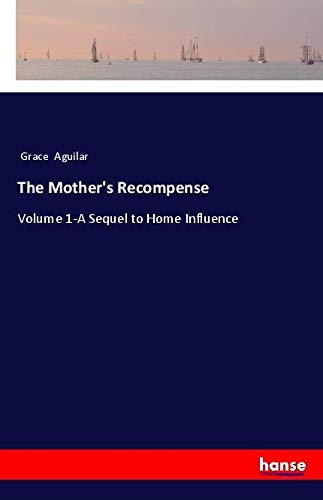 The Mother's Recompense: Volume 1-A Sequel to Home Influence