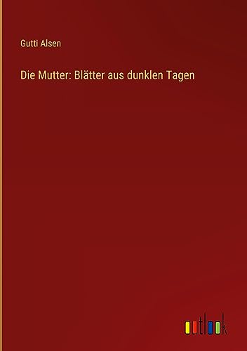 Die Mutter: Blätter aus dunklen Tagen