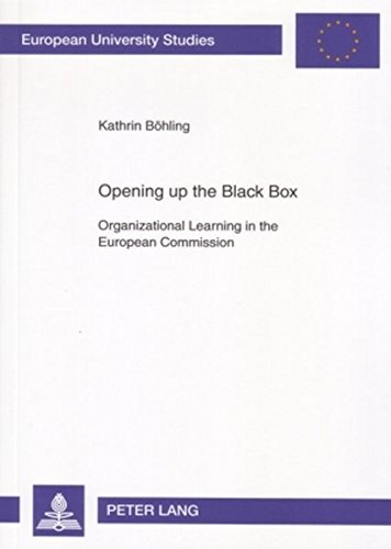 Opening up the Black Box: Organizational Learning in the European Commission (Europäische Hochschulschriften / European University Studies / Publications Universitaires Européennes)