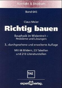 Richtig bauen. Bauphysik im Widerstreit. Probleme und Lösungen.