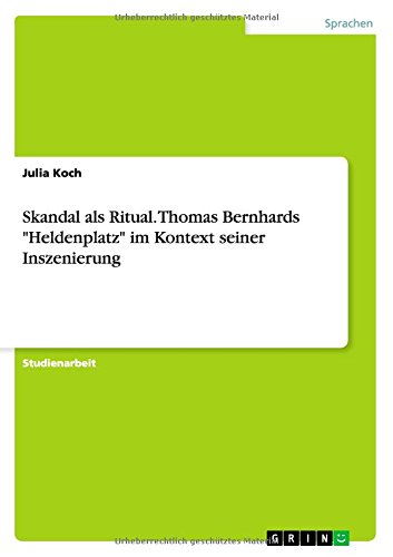 Skandal als Ritual. Thomas Bernhards Heldenplatz im Kontext seiner Inszenierung