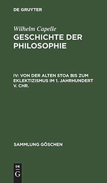 Geschichte der Philosophie: Von der Alten Stoa bis zum Eklektizismus im 1. Jahrhundert v. Chr. (Sammlung Göschen, Band 863)