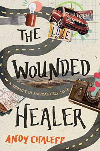 Andy Chaleff The Wounded Healer, A Journey In Radical Self-Love