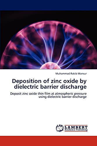 Deposition of zinc oxide by dielectric barrier discharge: Deposit zinc oxide thin film at atmospheric pressure using dielectric barrier discharge