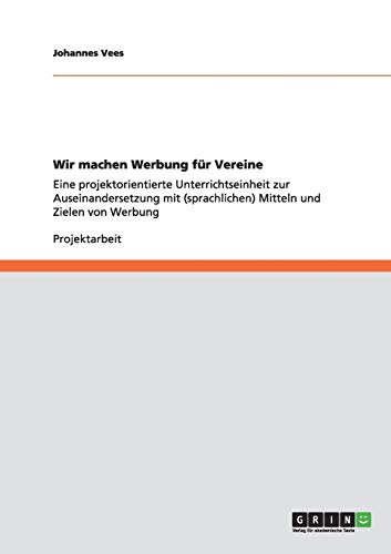 Wir machen Werbung für Vereine: Eine projektorientierte Unterrichtseinheit zur Auseinandersetzung mit (sprachlichen) Mitteln und Zielen von Werbung