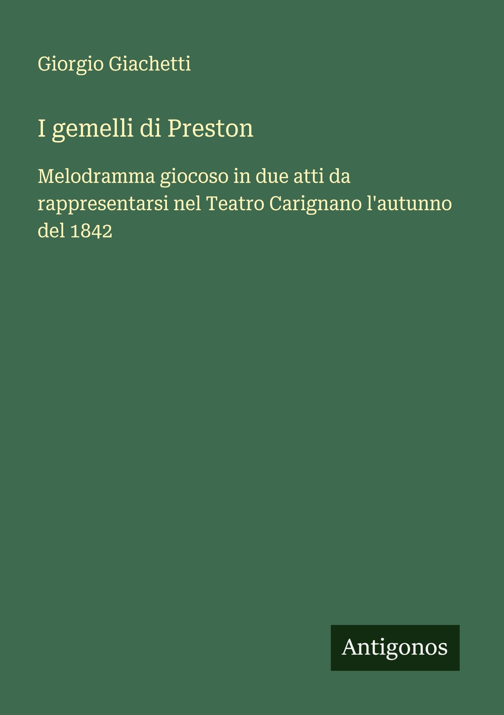 I gemelli di Preston: Melodramma giocoso in due atti da rappresentarsi nel Teatro Carignano l'autunno del 1842