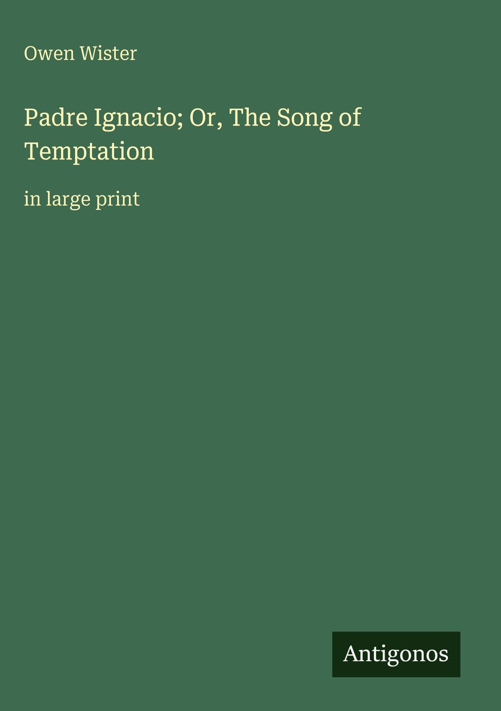 Padre Ignacio; Or, The Song of Temptation: in large print