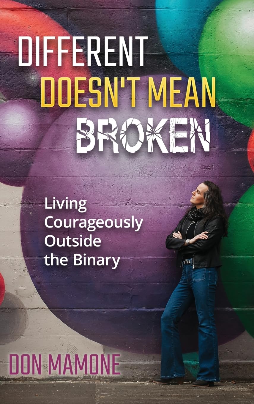 Different Doesn't Mean Broken: Living Courageously Outside the Binary