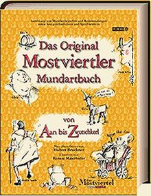 Das Original Mostviertler Mundartbuch: Von Aan bis Zwutschkerl