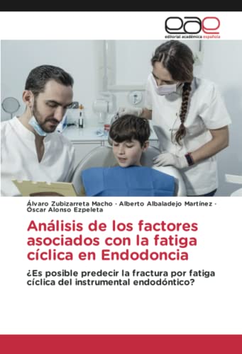 Análisis de los factores asociados con la fatiga cíclica en Endodoncia: ¿Es posible predecir la fractura por fatiga cíclica del instrumental endodóntico?