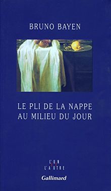 Le pli de la nappe au milieu du jour : natures mortes