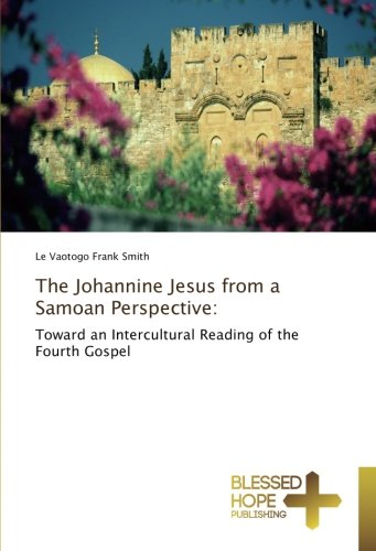 The Johannine Jesus from a Samoan Perspective:: Toward an Intercultural Reading of the Fourth Gospel