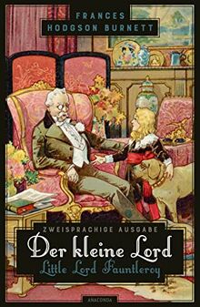 Der kleine Lord / Little Lord Fauntleroy: Zweisprachige Ausgabe (deutsch/englisch) ǀ Parallel gesetzter Text ǀ Klassiker im Original lesen (Anacondas zweisprachige Bücher, Band 23)